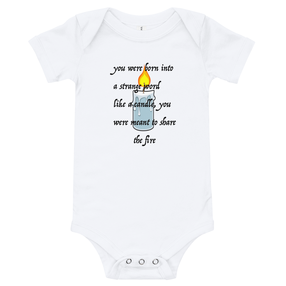 YOU WERE BORN INTO A STRANGE WORLD LIKE A CANDLE, YOU WERE MEANT TO SHARE THE FIRE - HILLTOP TEE SHIRTS