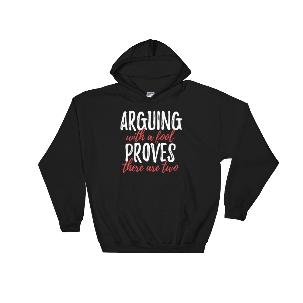 ARGUING WITH A FOOL PROVES THERE ARE TWO - HILLTOP TEE SHIRTS