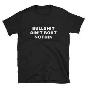 BULL**** ANIN'T BOUT NOTHIN - HILLTOP TEE SHIRTS