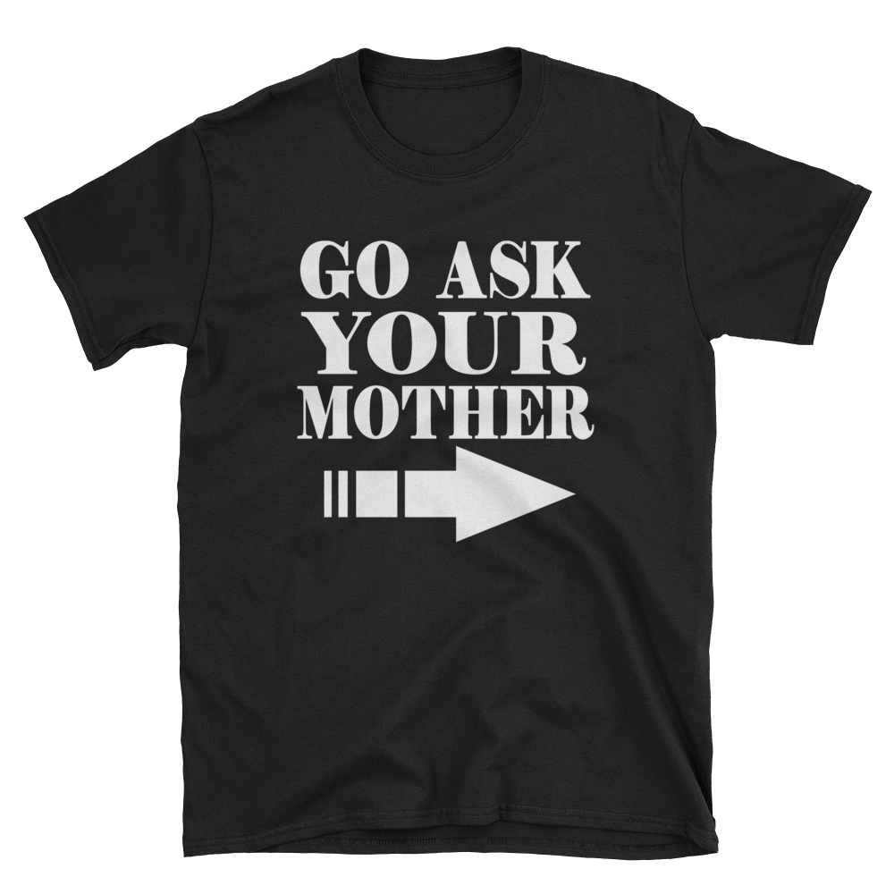 GO ASK YOUR MOTHER - HILLTOP TEE SHIRTS