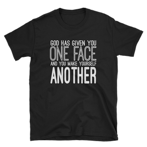 GOD HAS GIVEN YOU ONE FACE AND YOU MAKE YOURSELF ANOTHER - HILLTOP TEE SHIRTS