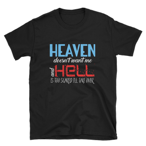 HEAVEN DOESN'T WANT ME AND HELL IS TOO SCARED I'LL TAKE OVER - HILLTOP TEE SHIRTS