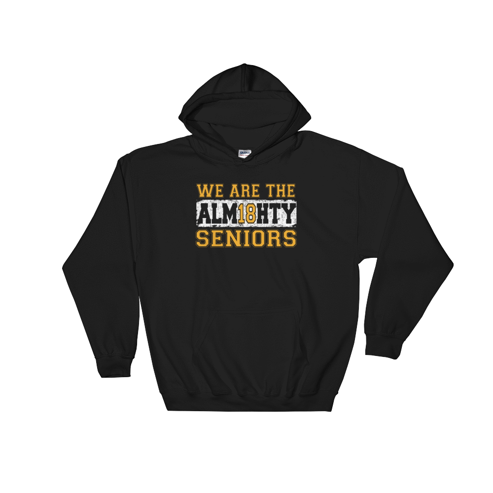 Hooded Sweatshirt  WE ARE THE ALM18HTY SENIORS - HILLTOP TEE SHIRTS
