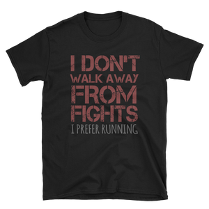 I DON'T WALK AWAY FROM FIGHTS I PREFER RUNNING - HILLTOP TEE SHIRTS