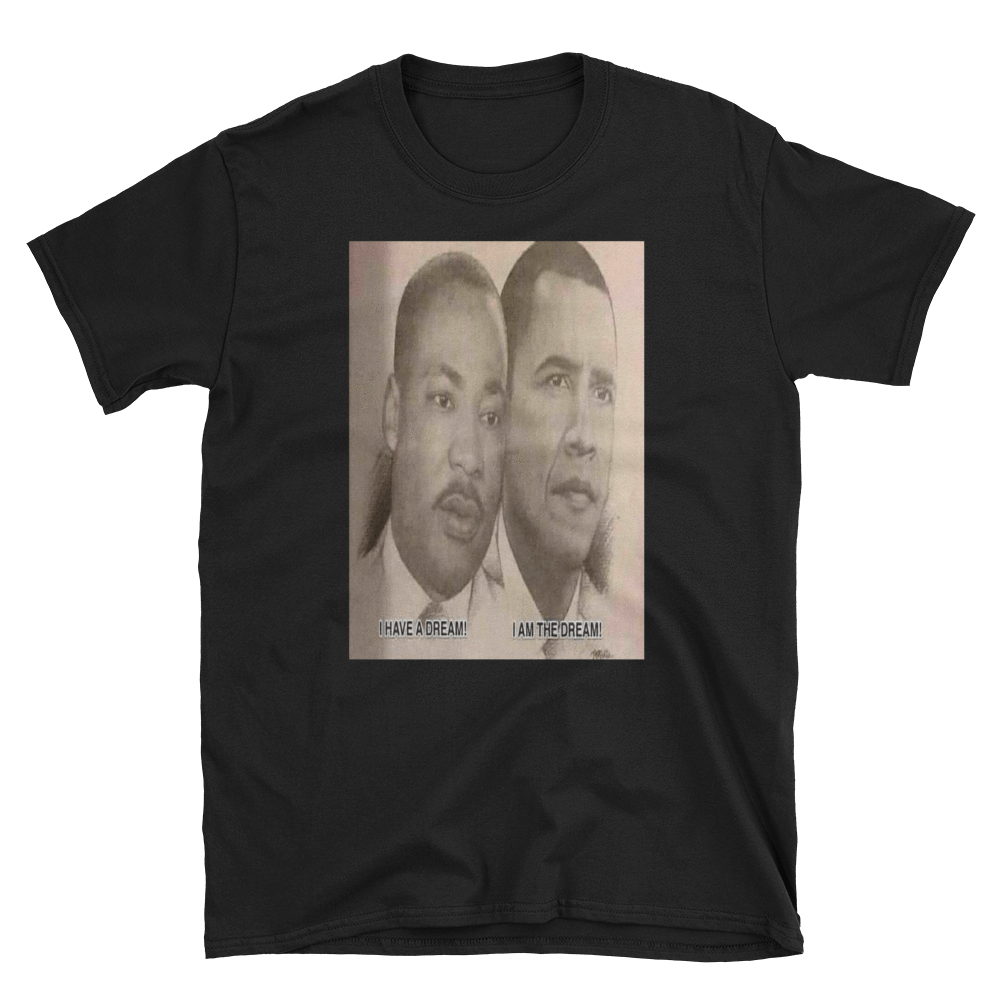 I HAVE A DREAM! I AM THE DREAM! - HILLTOP TEE SHIRTS