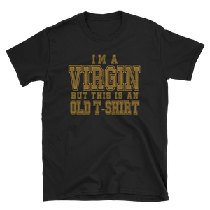 I'M A VIRGIN BUT THIS IS AN OLD T-SHIRT - HILLTOP TEE SHIRTS