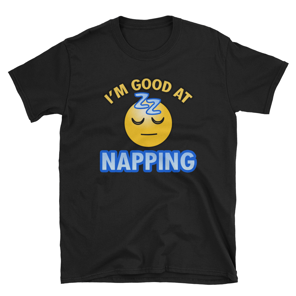 I'M GOOD AT NAPPING - HILLTOP TEE SHIRTS