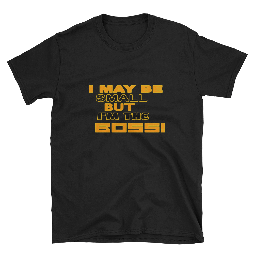 I MAY BE SMALL BUT I'M THE BOSS! - HILLTOP TEE SHIRTS