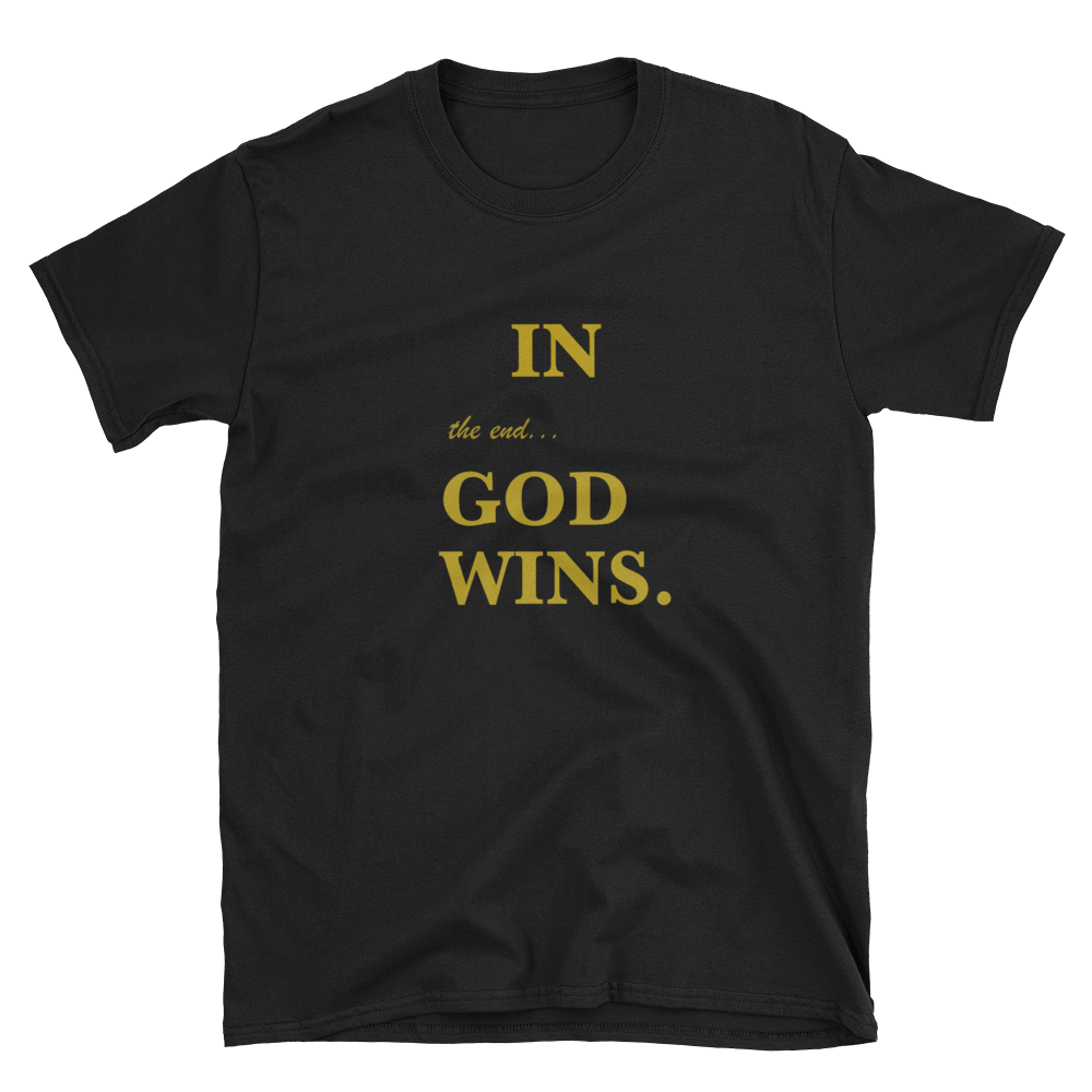 IN the end... GOD WINS. - HILLTOP TEE SHIRTS
