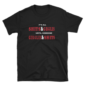 IT'S ALL S**** & GIGGLES UNTIL SOMEONE GIGGLES & S**** - HILLTOP TEE SHIRTS