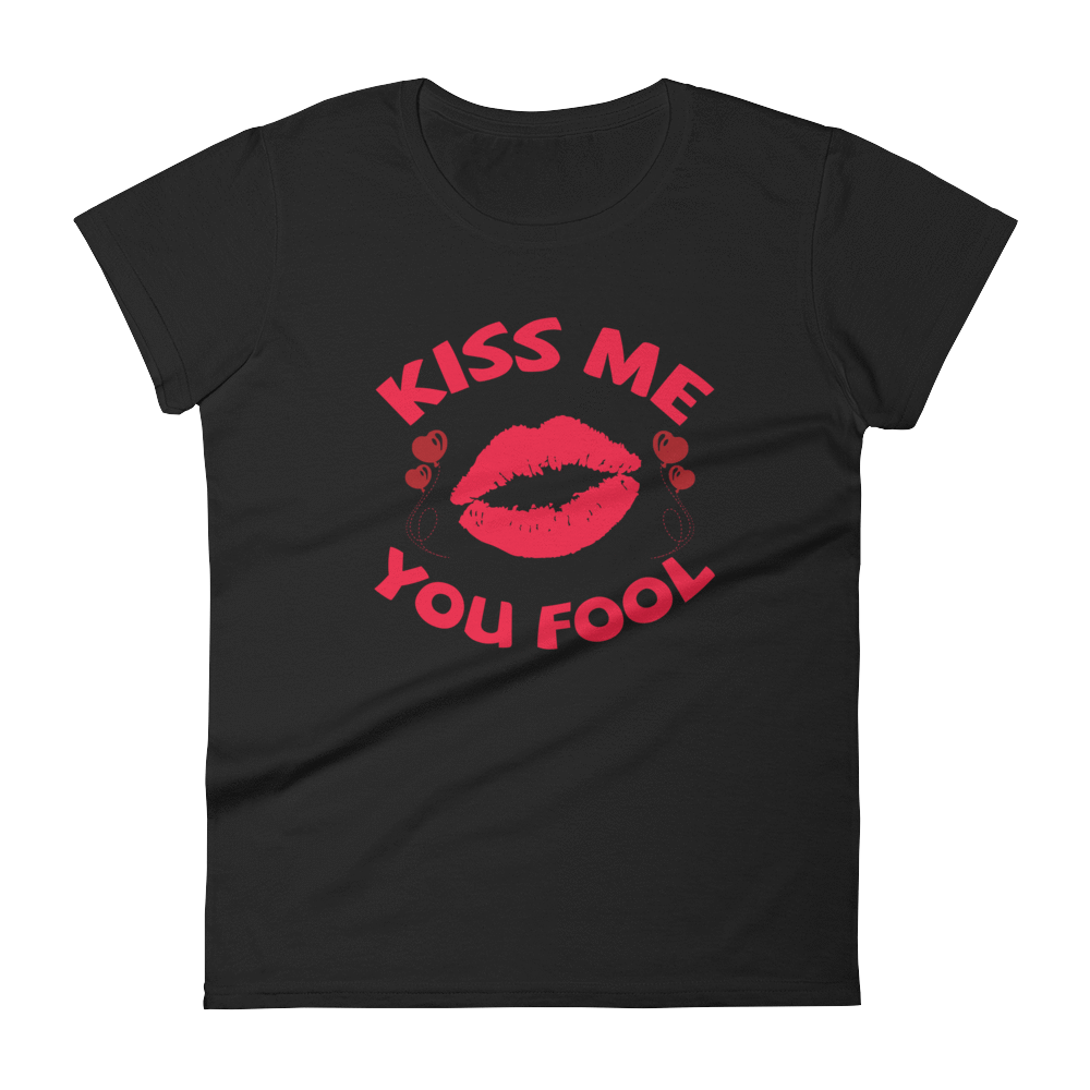 KISS ME YOU FOOL - HILLTOP TEE SHIRTS