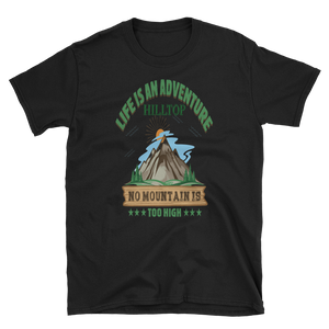 LIFE IS AN ADVENTURE HILLTOP NO MOUNTAIN IS TOO HIGH - HILLTOP TEE SHIRTS