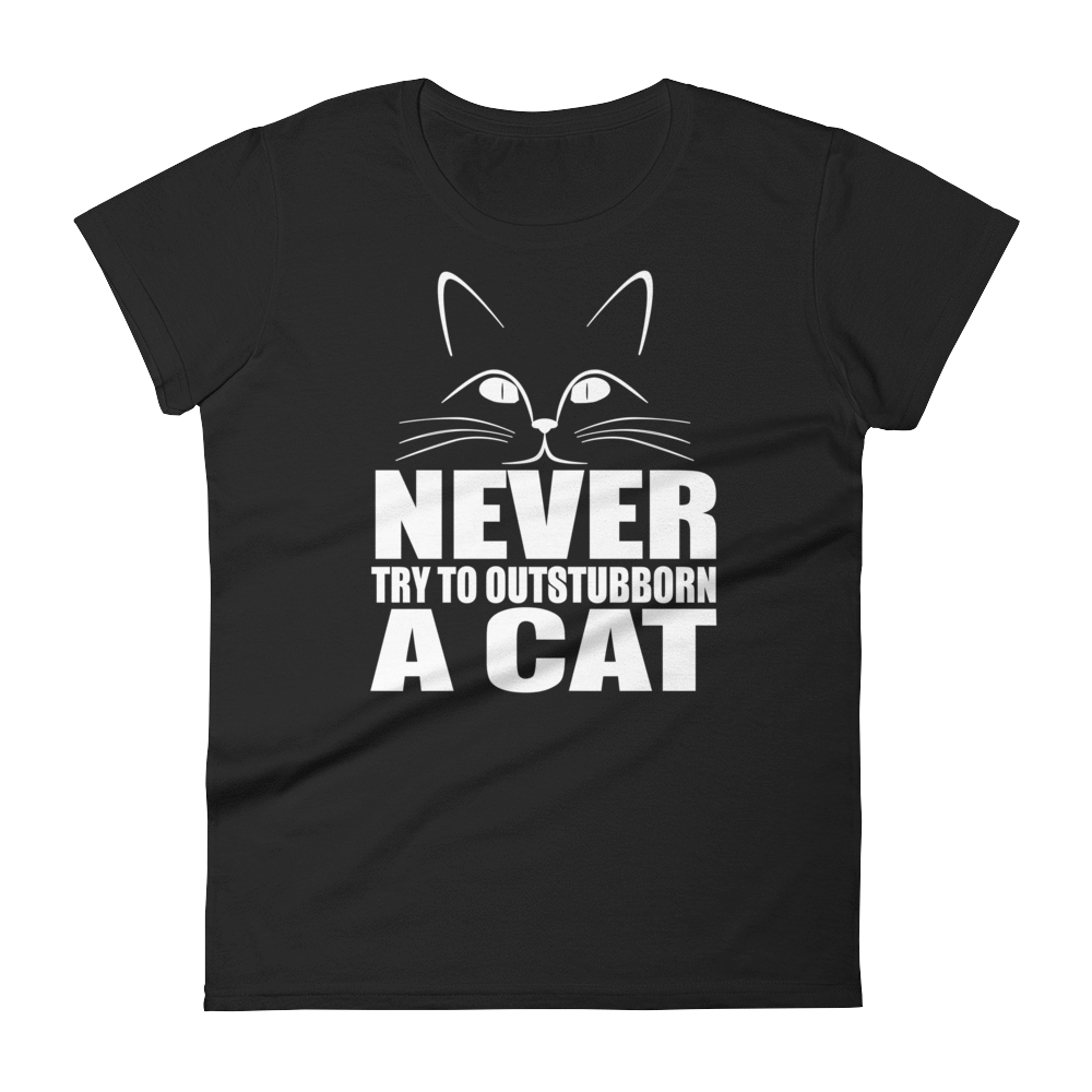 NEVER TRY TO OUTSTUBBORN  A CAT - HILLTOP TEE SHIRTS