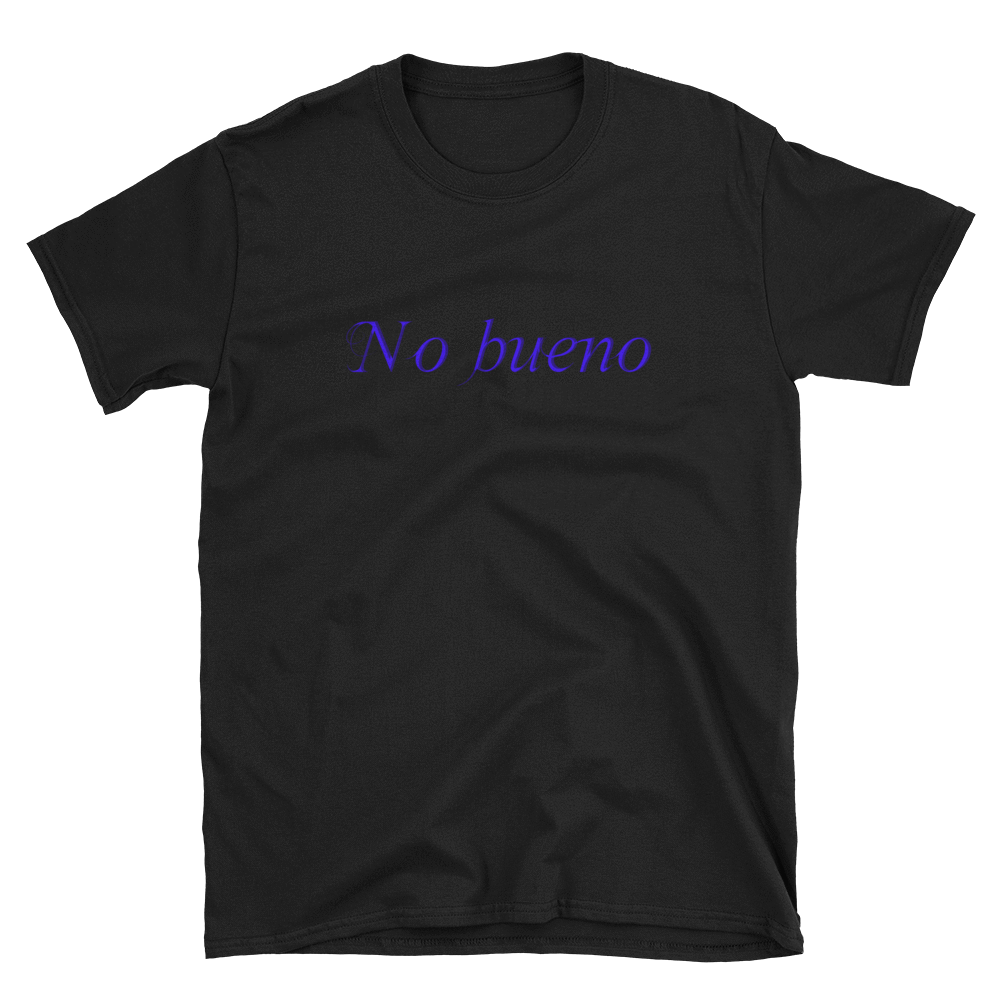 NO BUENO-NO GOOD - HILLTOP TEE SHIRTS
