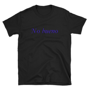 NO BUENO-NO GOOD - HILLTOP TEE SHIRTS