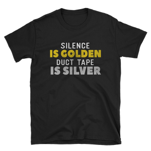 SILENCE IS COLDEN DUCT TAPE IS SILVER - HILLTOP TEE SHIRTS