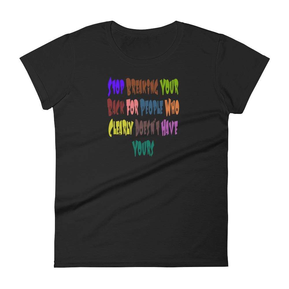 STOP BREAKING YOUR BACK FOR PEOPLE WHOE CLEARY DOESN'T HAVE YOURS - HILLTOP TEE SHIRTS