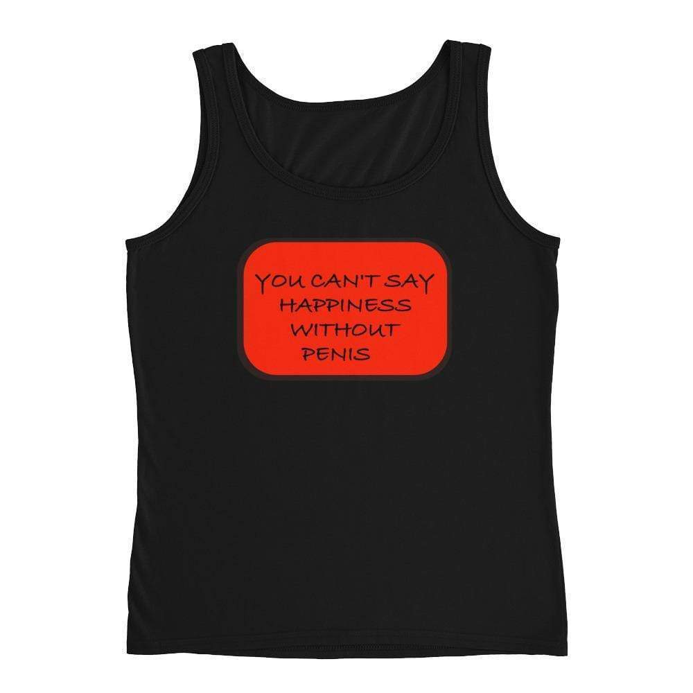 YOU CAN'T SAY HAPPINESS WITHOUT PENIS/ ON BACK #RIGHT - HILLTOP TEE SHIRTS