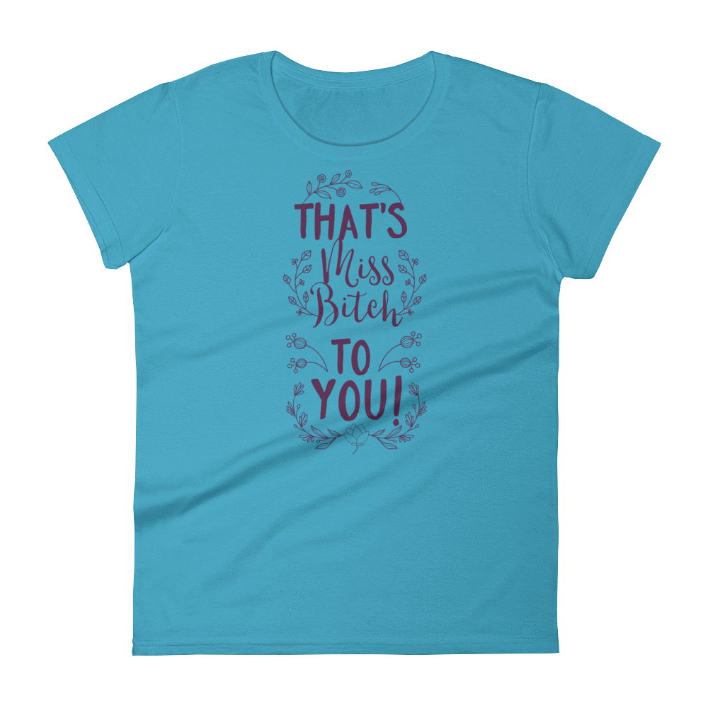 THAT'S MISS B**** TO YOU! - HILLTOP TEE SHIRTS