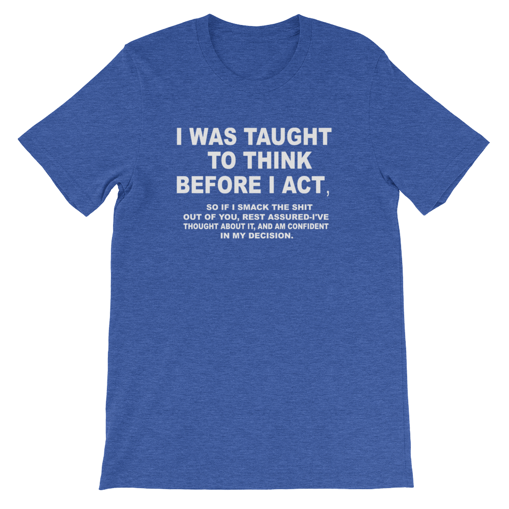 Short Sleeve Unisex T Shirt I WAS TAUGHT TO THINK BEFORE - HILLTOP TEE SHIRTS