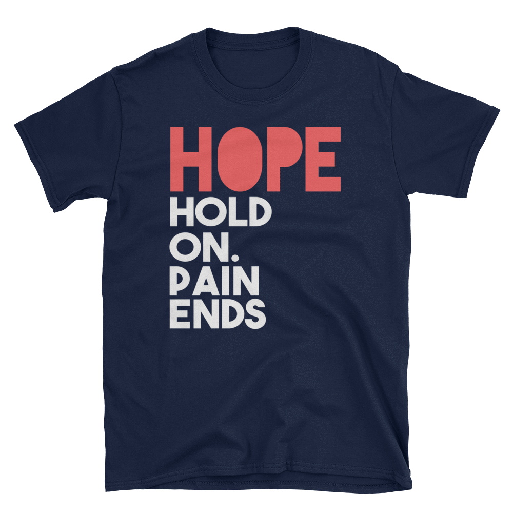 HOPE HOLD ON. PAIN ENDS - HILLTOP TEE SHIRTS
