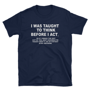 I WAS TAUGHT TO THINK BEFORE I ACT - HILLTOP TEE SHIRTS