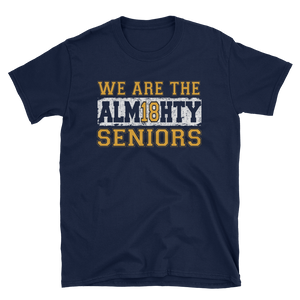 WE ARE THE ALM18HTY SENIORS - HILLTOP TEE SHIRTS