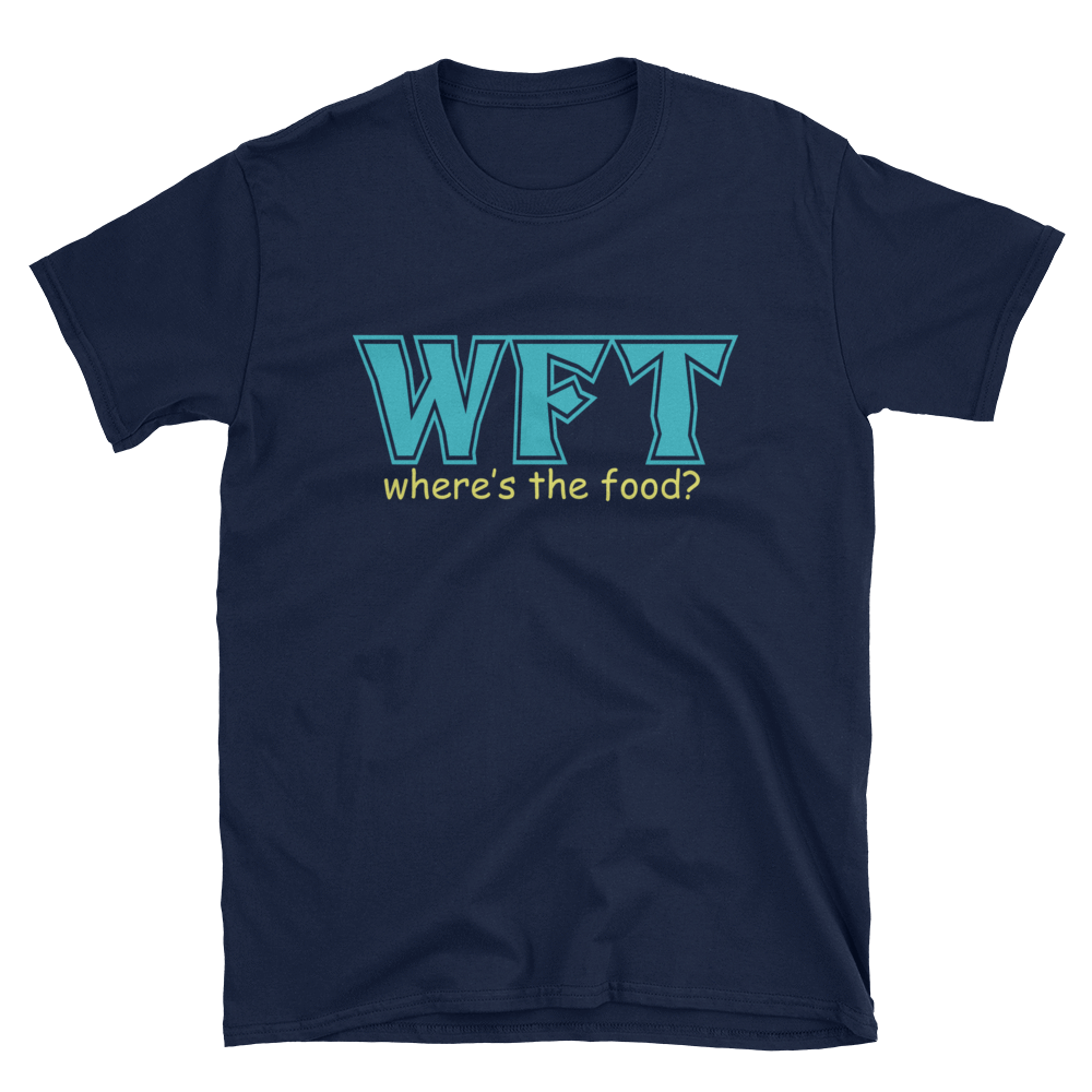 WFT where's the food? - HILLTOP TEE SHIRTS