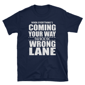WHEN EVERYTHING'S COMING YOUR WAY YOU'RE IN THE WRONG LANE - HILLTOP TEE SHIRTS