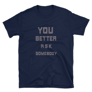 YOU BETTER ASK SOMEBODY - HILLTOP TEE SHIRTS