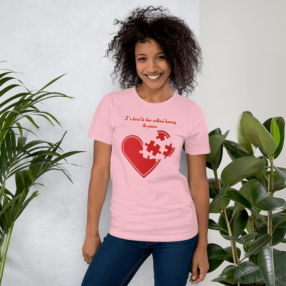 IT'S HARD TO LOVE WITHOUT HAVING THE PIECES - HILLTOP TEE SHIRTS