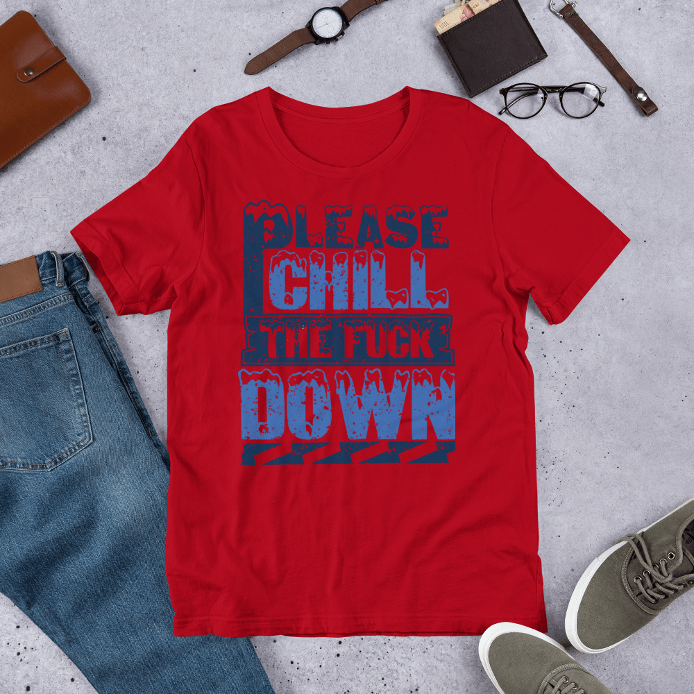 PLEASE CHILL THE F**** DOWN - HILLTOP TEE SHIRTS