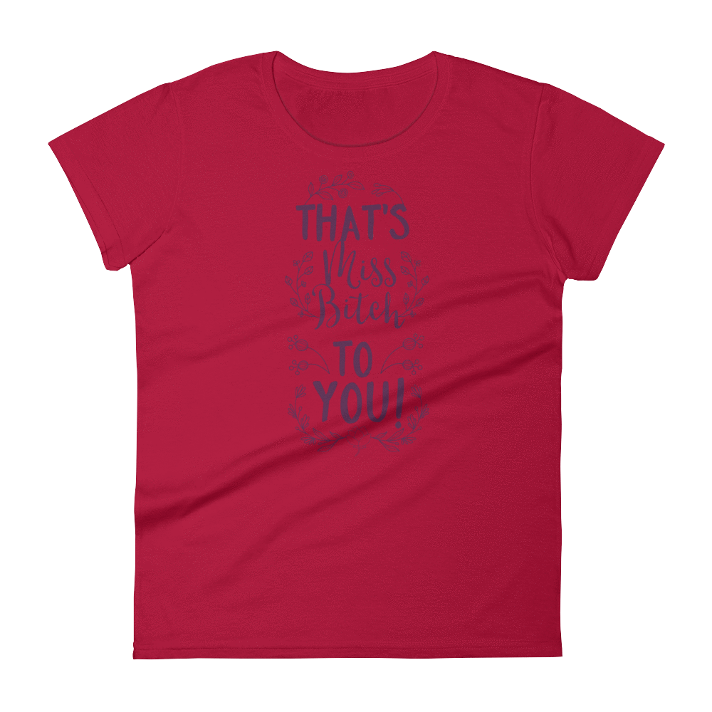 THAT'S MISS B**** TO YOU! - HILLTOP TEE SHIRTS