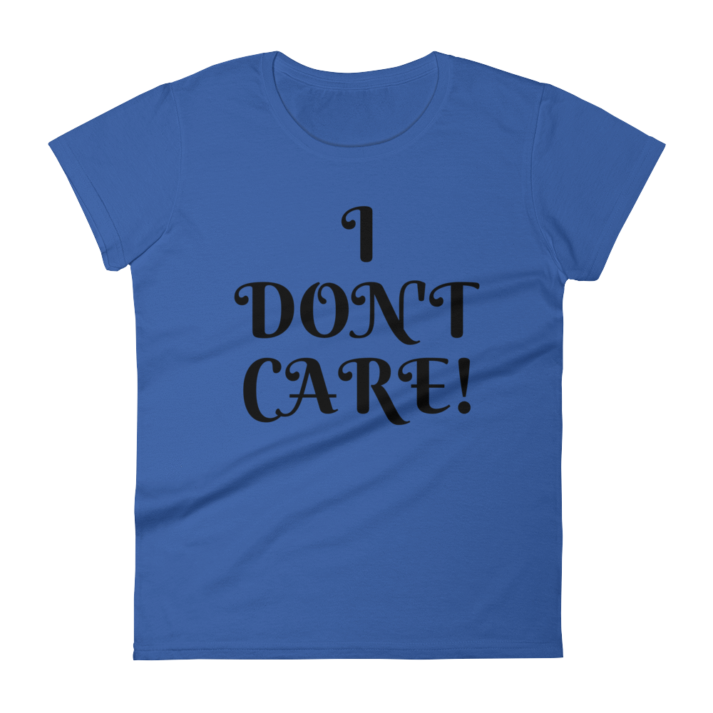 I DON'T CARE! - HILLTOP TEE SHIRTS