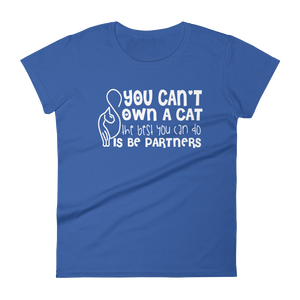 YOU CAN'T OWN A CAT THE BEST YOU CAN DO IS BE PARTNERS - HILLTOP TEE SHIRTS