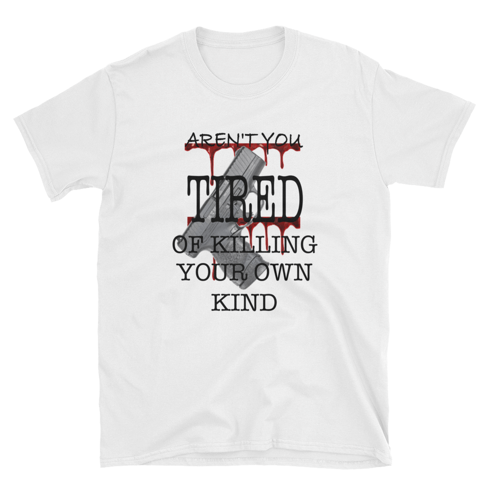 AREN'T YOU TIRED OF KILLING - HILLTOP TEE SHIRTS