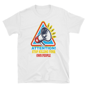 ATTENTION! STOP KILLING YOUR OWN PEOPLE - HILLTOP TEE SHIRTS