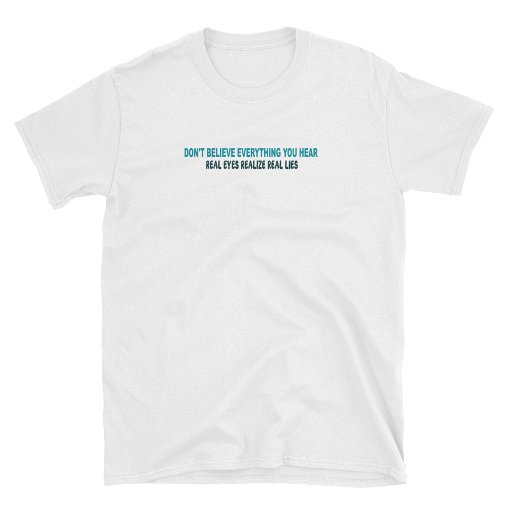 DON'T BELIEVE EVERYTHING YOU HEAR - HILLTOP TEE SHIRTS