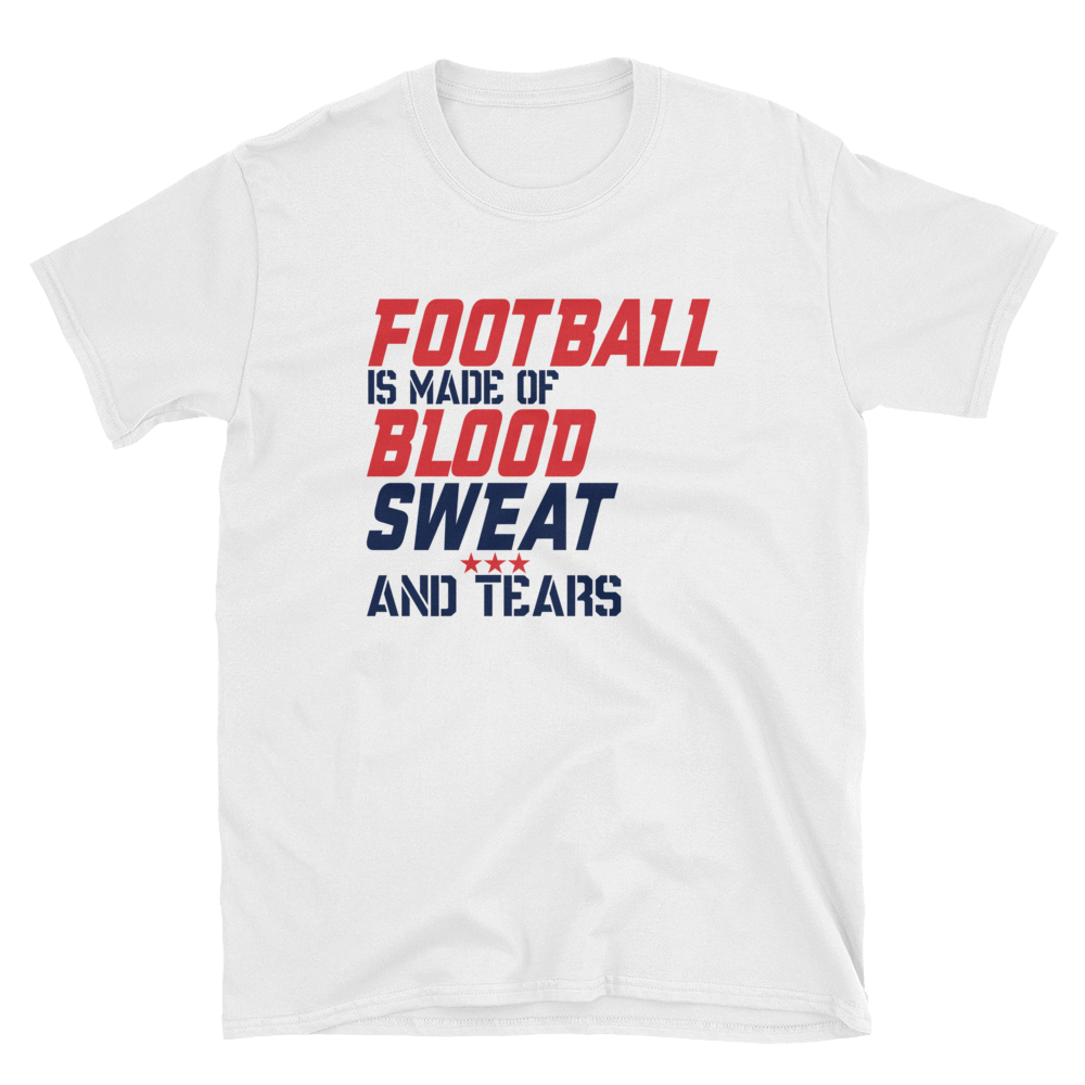 FOOTBALL IS MADE OF BLOOD SWEAT AND TEARS - HILLTOP TEE SHIRTS