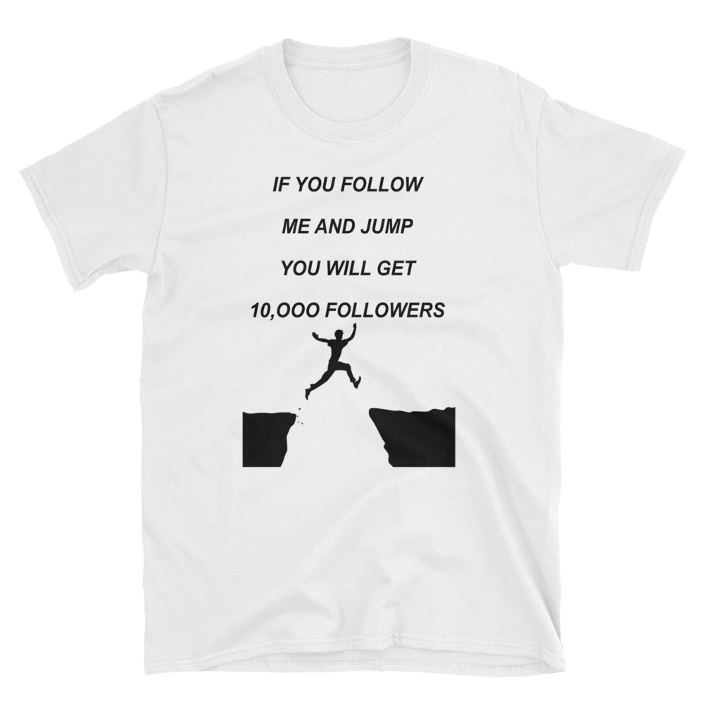 IF YOU FOLLOW ME AND JUMP YOU WILL GET 10,000 FOLLOWERS - HILLTOP TEE SHIRTS