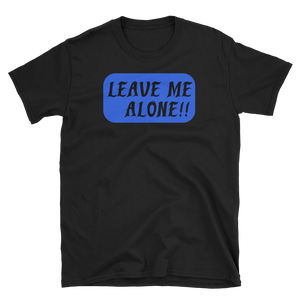 LEAVE ME ALONE!! - HILLTOP TEE SHIRTS