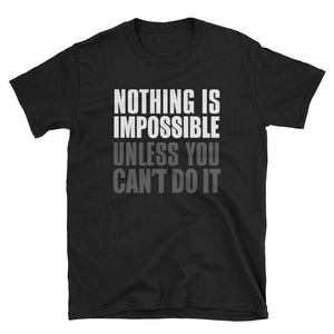 NOTHING IS IMPOSSIBLE UNLESS YOU CAN'T DO IT - HILLTOP TEE SHIRTS