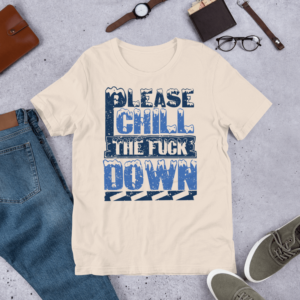 PLEASE CHILL THE F**** DOWN - HILLTOP TEE SHIRTS