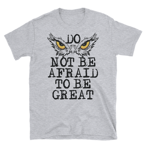 DO NOT BE AFRAID TO BE GREAT - HILLTOP TEE SHIRTS