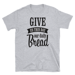 GIVE US THIS DAY OUR DAILY BREAD - HILLTOP TEE SHIRTS