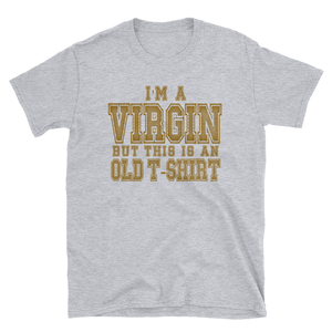 I'M A VIRGIN BUT THIS IS AN OLD T-SHIRT - HILLTOP TEE SHIRTS