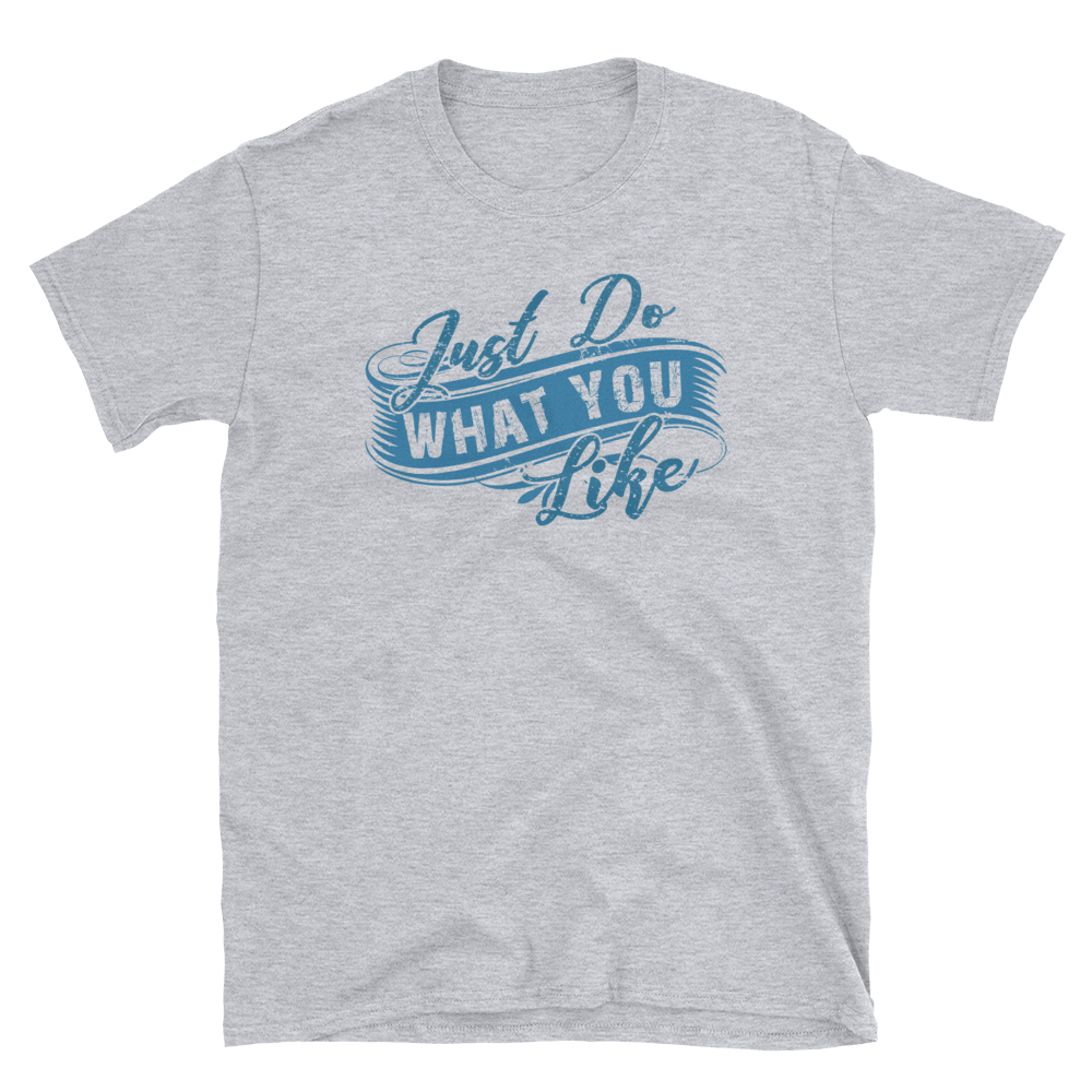 JUST DO WHAT YOU LIKE - HILLTOP TEE SHIRTS