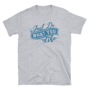 JUST DO WHAT YOU LIKE - HILLTOP TEE SHIRTS