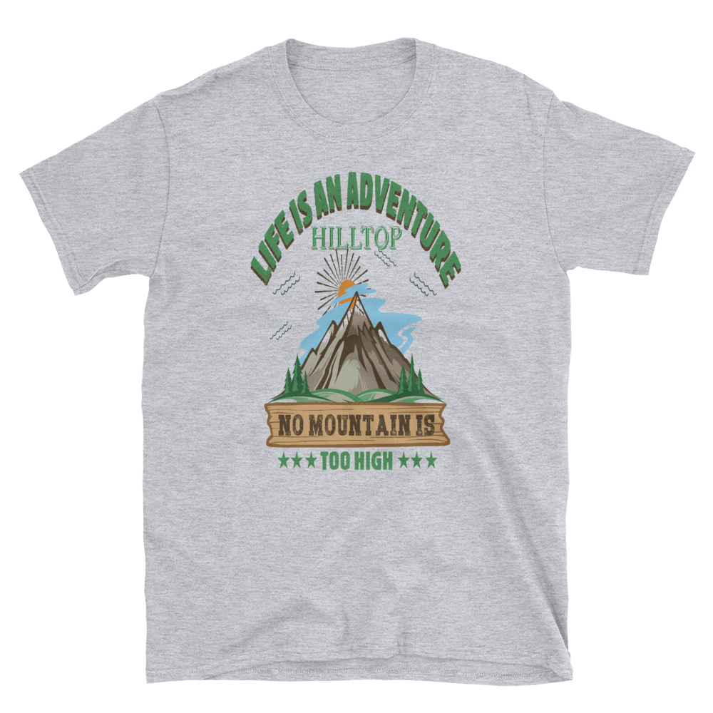 LIFE IS AN ADVENTURE HILLTOP NO MOUNTAIN IS TOO HIGH - HILLTOP TEE SHIRTS