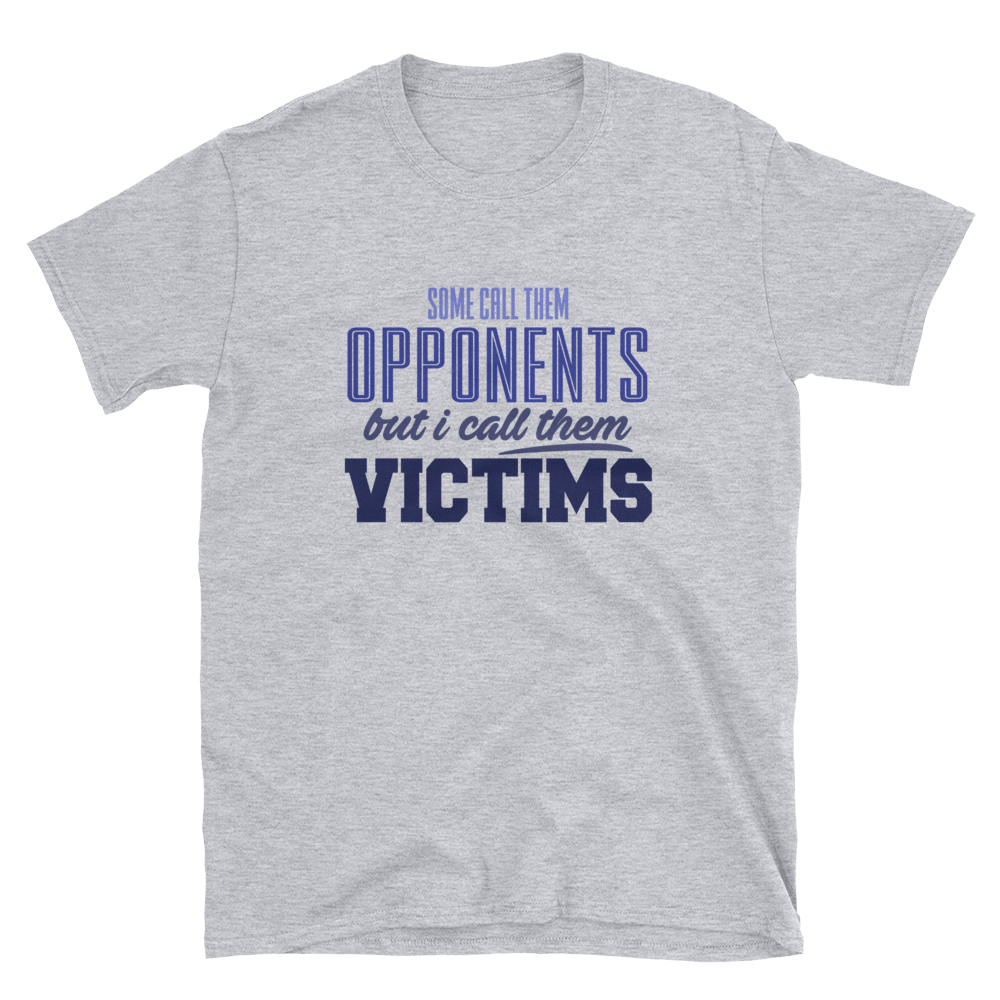 SOME CALL THEM OPPONENTS BUT I CALL THEM VICTIMS - HILLTOP TEE SHIRTS
